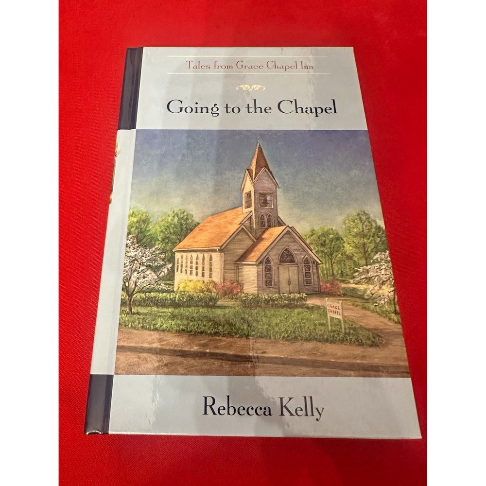 Rebecca Kelly Tales from Grace Chapel Inn: Going to the Chapel Hardcover